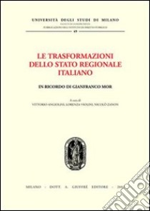 Le trasformazioni dello Stato regionale italiano. In ricordo di Gianfranco Mor. Atti del Convegno (Milano, 1-2 dicembre 2000) libro di Angiolini V. (cur.); Violini L. (cur.); Zanon N. (cur.)