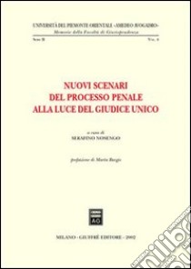 Nuovi scenari del processo penale alla luce del giudice unico. Atti dell'Incontro di studio (Alessandria, 24-25 marzo 2000) libro di Nosengo S. (cur.)