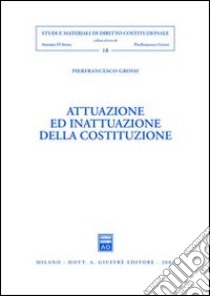 Attuazione ed inattuazione della Costituzione libro di Grossi Pierfrancesco