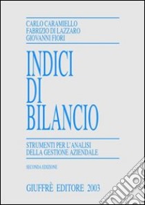 Indici di bilancio. Strumenti per l'analisi della gestione aziendale libro di Caramiello Carlo - Di Lazzaro Fabrizio - Fiori Giovanni