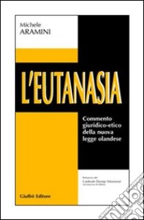 L'eutanasia. Commento giuridico-etico della nuova legge olandese libro di Aramini Michele