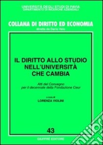 Il diritto allo studio nell'università che cambia. Atti del Convegno per il decennale della Fondazione Ceur (Roma, 28 novembre 2001) libro di Violini L. (cur.)