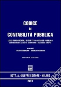 Codice di contabilità pubblica. Leggi fondamentali di diritto contabile pubblico con riferimenti al diritto comunitario e dell'Unione Europea libro di Parenzan T. (cur.); Crismani A. (cur.)