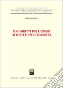 Dai diritti dell'uomo ai diritti dell'umanità libro di Lippolis Laura