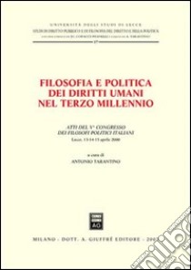 Filosofia e politica dei diritti umani nel terzo millennio. Atti del 5° Congresso dei filosofi politici italiani libro di Tarantino A. (cur.)