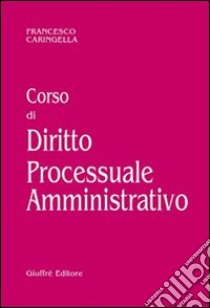 Corso di diritto processuale amministrativo libro di Caringella Francesco