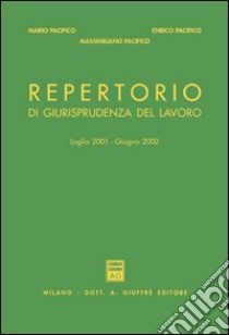 Repertorio di giurisprudenza del lavoro (luglio 2001-giugno 2002) libro di Pacifico Mario; Pacifico Enrico; Pacifico Massimiliano