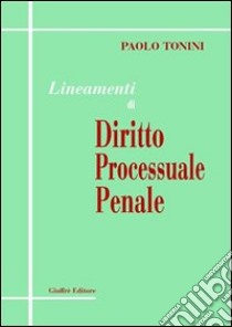 Lineamenti di diritto processuale penale libro di Tonini Paolo