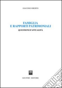 Famiglia e rapporti patrimoniali. Questioni d'attualità libro di Oberto Giacomo