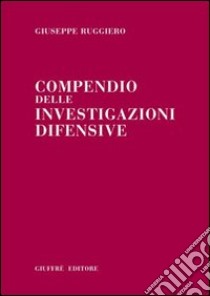 Compendio delle investigazioni difensive libro di Ruggiero Giuseppe