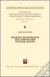 Religio e ius romanum nell'epistolario di Leone Magno libro di Pietrini Stefania