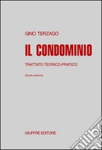 Il condominio. Trattato teorico-pratico libro di Terzago Gino