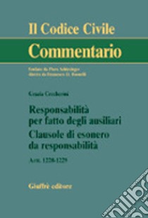 Responsabilità per fatto degli ausiliari. Clausole di esonero da responsabilità. Artt. 1228-1229 libro di Ceccherini Grazia