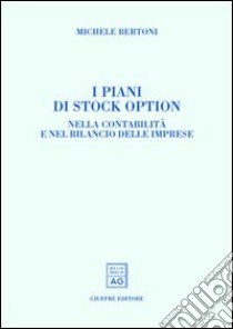 I piani di stock option. Nella contabilità e nel bilancio delle imprese libro di Bertoni Michele