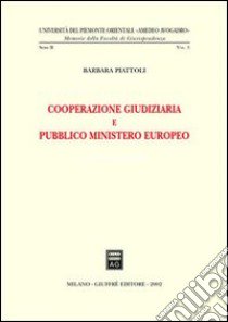 Cooperazione giudiziaria e pubblico ministero europeo libro di Piattoli Barbara