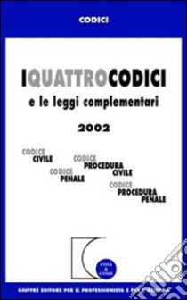 I quattro codici e le leggi complementari. Codice civile, Codice procedura civile, Codice penale, Codice procedura penale. Aggiornamento al settembre 2002 libro