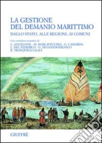 La gestione del demanio marittimo. Dallo Stato, alle regioni, ai comuni libro