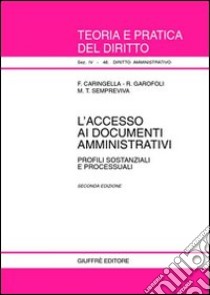 L'accesso ai documenti amministrativi. Profili sostanziali e processuali libro di Caringella Francesco - Garofoli Roberto - Sempreviva M. Teresa