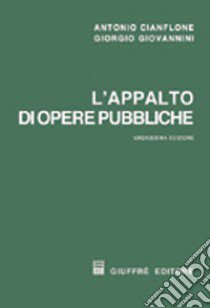 L'appalto di opere pubbliche libro di Cianflone Antonio - Giovannini Giorgio