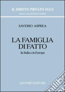 La Famiglia di fatto. In Italia e in Europa libro di Asprea Saverio