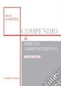 Compendio di diritto amministrativo libro di Casetta Elio