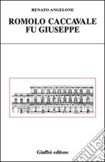 Romolo Caccavalle fu Giuseppe libro di Angelone Renato