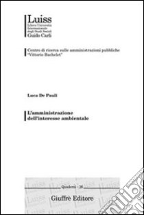 L'amministrazione dell'interesse ambientale libro di De Pauli Luca