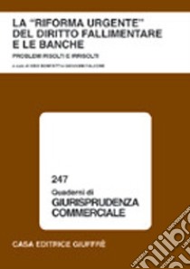 La riforma urgente del diritto fallimentare e le banche. Problemi risolti e irrisolti. Atti del Convegno (Lanciano, 31 maggio-1 giugno 2002) libro di Bonfatti S. (cur.); Falcone G. (cur.)