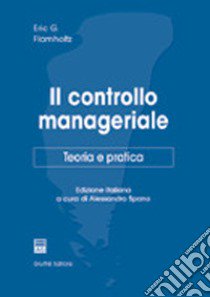 Il controllo manageriale. Teoria e pratica libro di Flamholtz Eric G.; Spano A. (cur.)