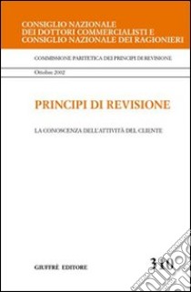 Principi di revisione. Documento 310. La conoscenza dell'attività del cliente libro