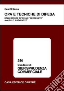 OPA e tecniche di difesa. Dalle misure difensive «successive» a quelle «preventive» libro di Desana Eva