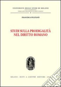 Studi di prodigalità nel diritto romano libro di Pulitanò Francesca