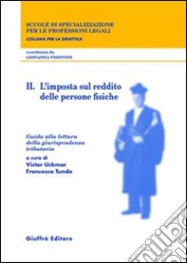 Guida alla lettura della giurisprudenza tributaria. Vol. 2: L'imposta sul reddito delle persone fisiche libro di Uckmar V. (cur.); Tundo F. (cur.)