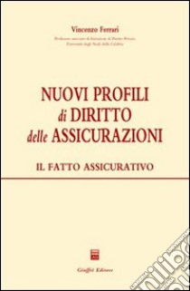 Nuovi profili di diritto delle assicurazioni. Il fatto assicurativo libro di Ferrari Vincenzo