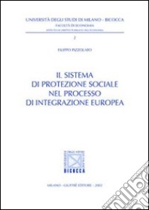 Il sistema di protezione sociale nel processo di integrazione europea libro di Pizzolato Filippo