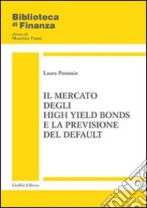 Il mercato degli high yield bonds e la previsione del default libro di Peressin Laura