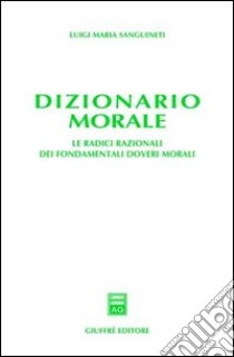 Dizionario morale libro di Sanguineti Luigi M.