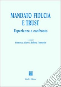 Mandato; fiducia e trust. Esperienze a confronto libro di Alcaro F. (cur.); Tommasini R. (cur.)