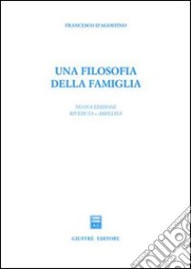 Una filosofia della famiglia libro di D'Agostino Francesco