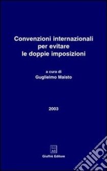 Convenzioni internazionali per evitare le doppie imposizioni libro di Maisto G. (cur.)