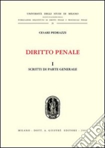 Diritto penale. Vol. 1: Scritti di parte generale libro di Pedrazzi Cesare