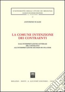 La comune intenzione dei contraenti. Dall'interpretazione letterale del contratto all'interpretazione secondo buona fede libro di Scalisi Antonino