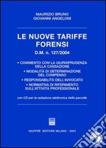 Le nuove tariffe forensi. D.M. n. 127/2004. Con CD-ROM per la redazione elettronica delle parcelle libro di Angeloni Giovanni - Bruno Maurizio