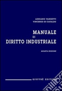 Manuale di diritto industriale libro di Di Cataldo Vincenzo - Vanzetti Adriano