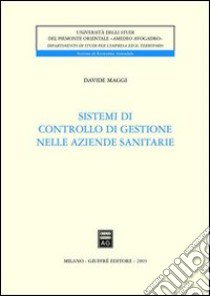 Sistemi di controllo di gestione nelle aziende sanitarie libro di Maggi Davide