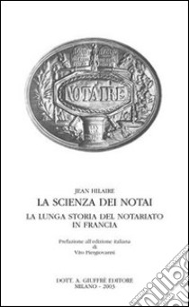 La scienza dei notai. La lunga storia del notariato in Francia libro di Hilaire Jean