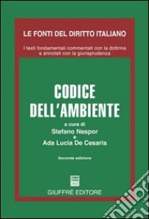 Codice dell'ambiente libro di Nespor S. (cur.); De Cesaris A. L. (cur.)