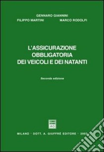 L'assicurazione obbligatoria dei veicoli e dei natanti libro di Giannini Gennaro; Martini Filippo; Rodolfi Marco