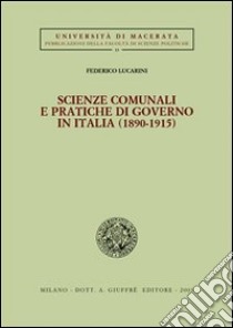 Scienze comunali e pratiche di governo in Italia (1890-1915) libro di Lucarini Federico