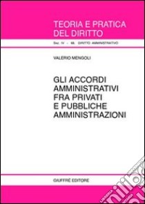 Gli accordi amministrativi fra privati e pubbliche amministrazioni libro di Mengoli Valerio